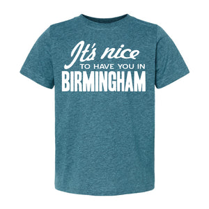 "It's Nice To Have You In Birmingham" Toddler T-Shirt