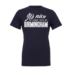 "It's Nice To Have You In Birmingham" Navy Blue Unisex T-Shirt
