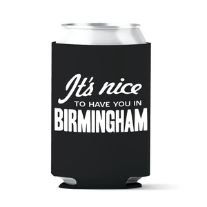 "It's Nice to Have You in Birmingham" Koozie